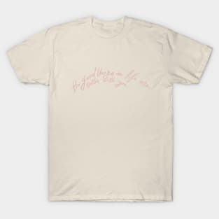 Good Things in Life. T-Shirt